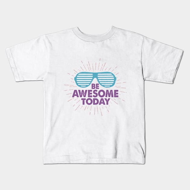 Trendy Sunglasses. Motivational Quote - Be Awesome Today Kids T-Shirt by SlothAstronaut